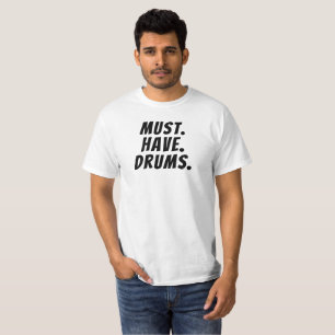 T-shirt drôle Must.Have.Drums de batteur de