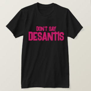 T-shirt Drôle ne dites pas DeSantis