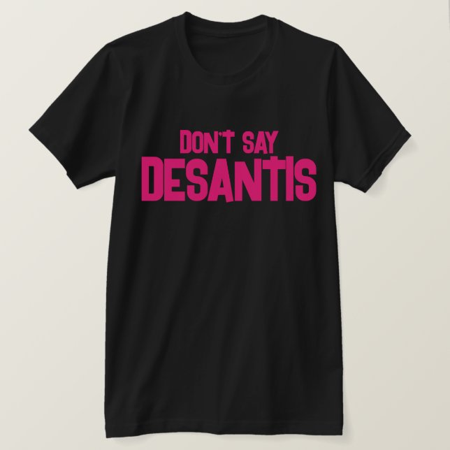 T-shirt Drôle ne dites pas DeSantis (Design devant)
