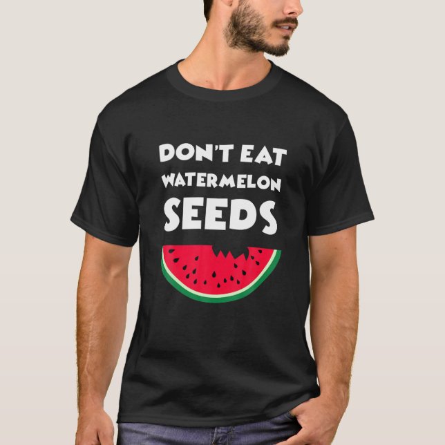 T-shirt Drôle Ne mangez pas de graines de pastèque, Grosse (Devant)