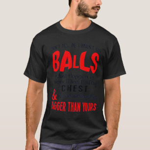 T-shirt Drôle Ne me dites pas que je n'ai pas de couilles