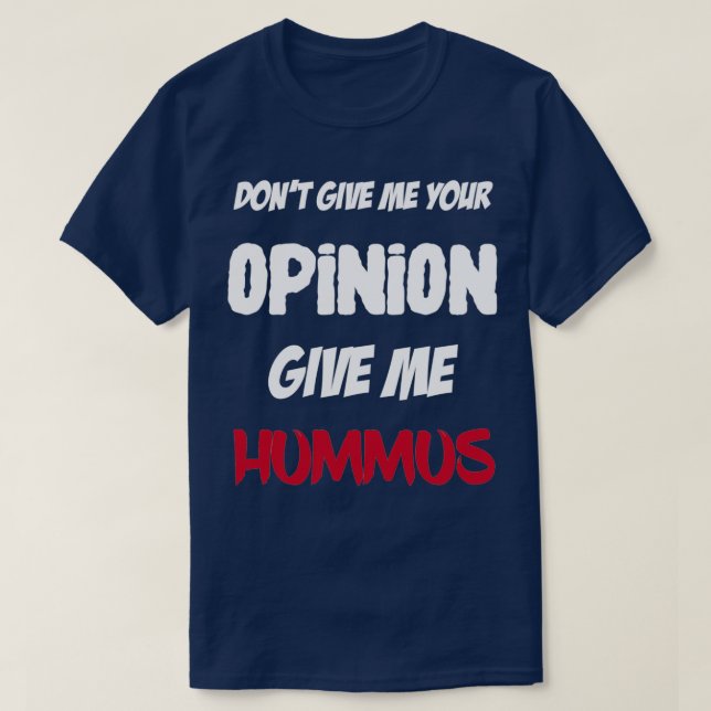 T-shirt Drôle Ne Me Donne Pas Ton Avis Donner Moi Hummus (Design devant)