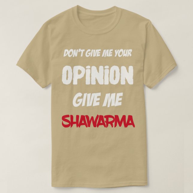 T-shirt Drôle Ne Me Donne Pas Ton Avis Donner Moi Shawarma (Design devant)