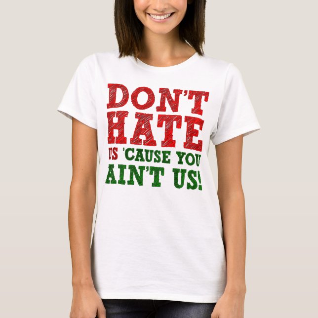 T-shirt drôle 'Ne nous déteste pas parce que t'es  (Devant)