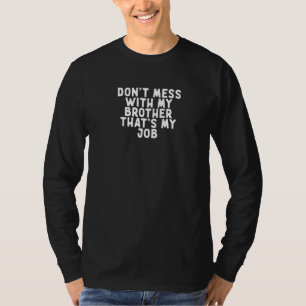 T-shirt Drôle ne pas faire de mal à mon frère C'est mon tr