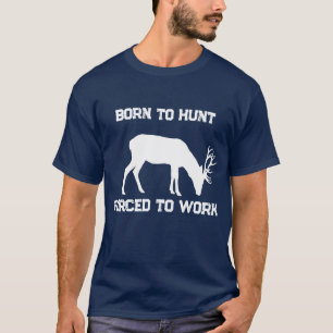 T-shirt Drôle Né pour Chasser Forcé de Travailler Chasse a