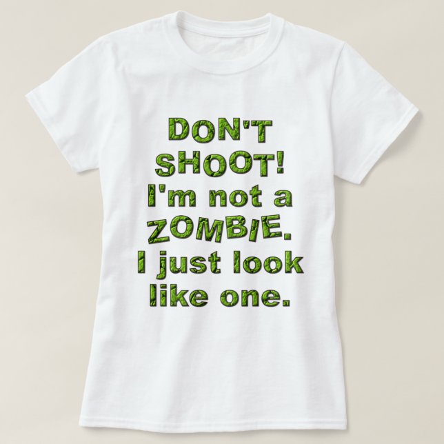 T-shirt Drôle ne tirez pas, juste ressembler à Zombie (Design devant)