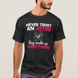 T-shirt Drôle Nerdy Ne Fait Jamais Confiance À Un Atom Chi