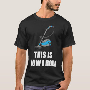 T-shirt Drôle Nettoyage Cool Cadeau C'Est Comment Je Roule