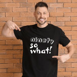 T-shirt Drôle Ninety alors que Citer 90e Anniversaire<br><div class="desc">Drôle Ninety donc ce Citation Inspirationnelle 90e Anniversaire T-Shirt. Ce t-shirt est parfait pour quelqu'un célébrant le 90ème anniversaire. Il est livré avec une citation drôle et inspirante 90 alors que dans la typographie blanche moderne, et est idéal pour une personne avec un sens de l'humour. C'est un cadeau d'anniversaire...</div>