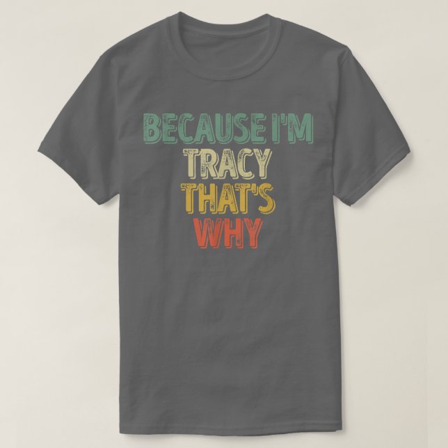 T-shirt Drôle Nom Personnalisé Parce Que Je Suis Tracy CEs (Design devant)