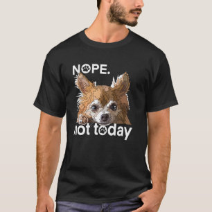 T-shirt Drôle Non Pas Aujourd'hui Chien Chihuahua Cheveux