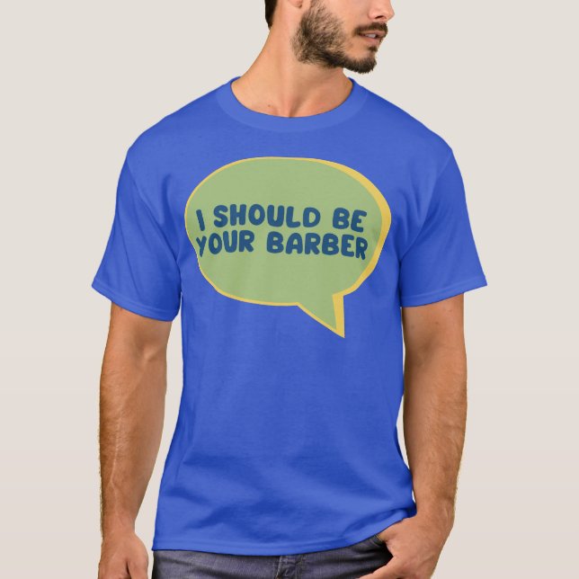 T-shirt Drôle outils de barbier je devrais être votre barb (Devant)