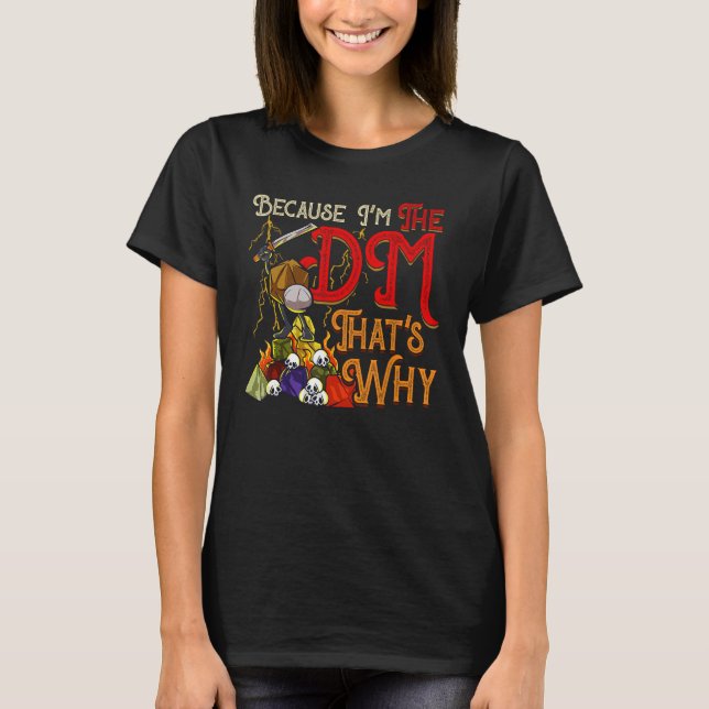 T-shirt Drôle parce que je suis le DM, c'est pourquoi (Devant)