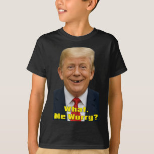T-shirt Drôle Parodie Politique Trump Quoi, Moi Inquiéter