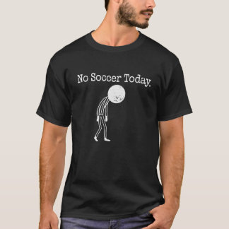 T-shirt drôle Pas de football aujourd'hui Chemise