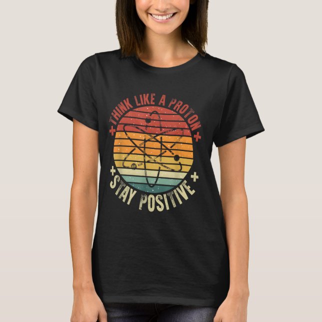 T-shirt Drôle Pense Comme Un Proton Reste Positif Retro Ch (Devant)
