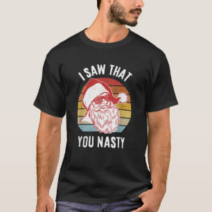 T-shirt Drôle Père Noël J'Ai Vu Que Tu Es Nasty