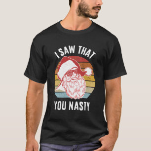 T-shirt Drôle Père Noël J'Ai Vu Que Tu Es Nasty