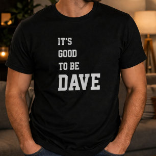 T-shirt Drôle Personnalisé C'est Bon D'être Dave Anniversa