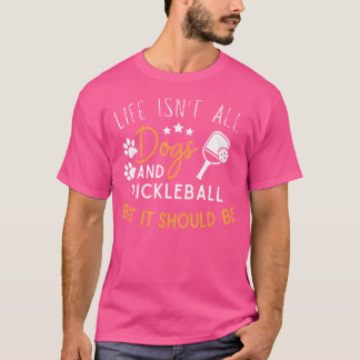 T-shirt Drôle Pickleball Amoureux des chiens La vie n'est 