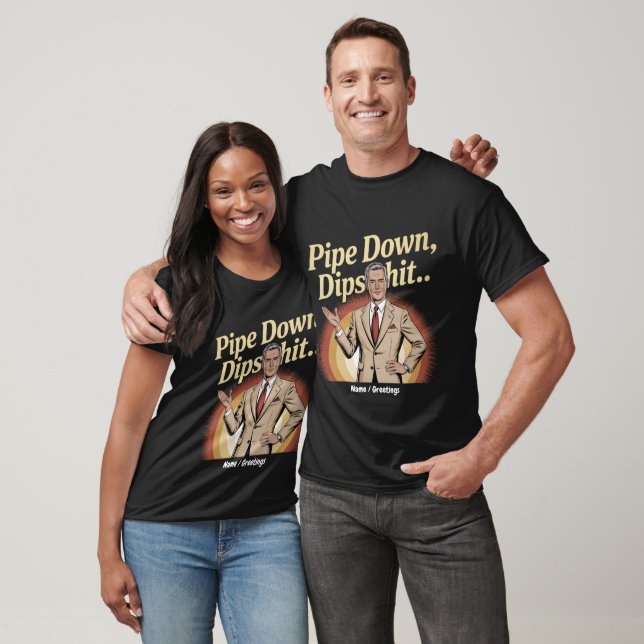 T-shirt Drôle Pipe Down Dip Hilarious Sarcastic Citation (Unisexe)