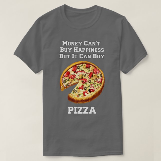 T-shirt Drôle Pizza Argent Ne Peut Acheter Le Bonheur Mais (Design devant)