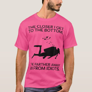 T-shirt Drôle Plongeur De Plongée Plus Près Je Arrive Au B