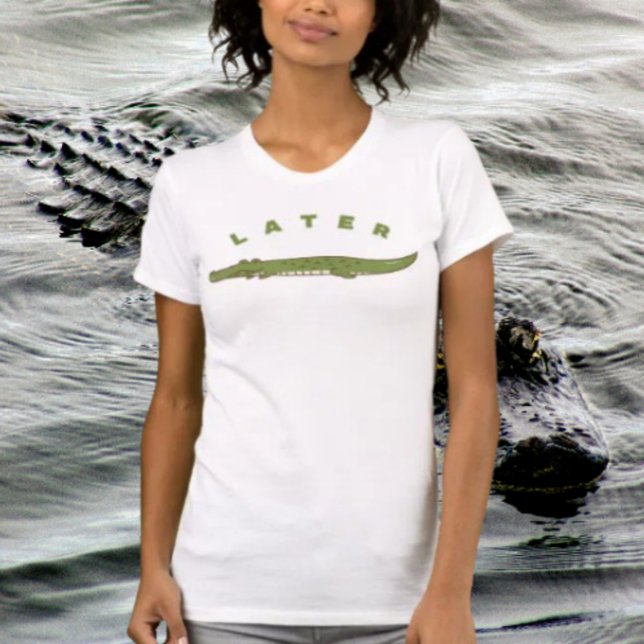 T-Shirt Drôle Plus Tard Alligator – Gator Cool (Créateur téléchargé)