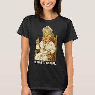 T-shirt Drôle politique j'aimerais être pape Trump 2