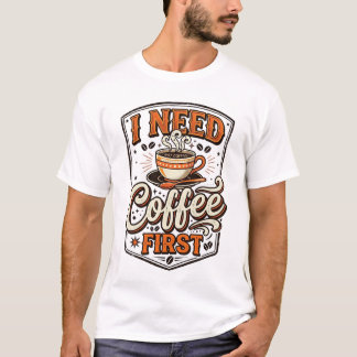 T-shirt drôle pour amateur de café – “J'ai besoin