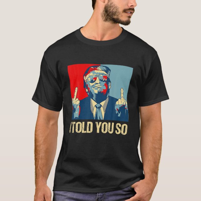 T-shirt Drôle Pro Trump Je Vous L'Ai Dit 45E Président Je  (Devant)