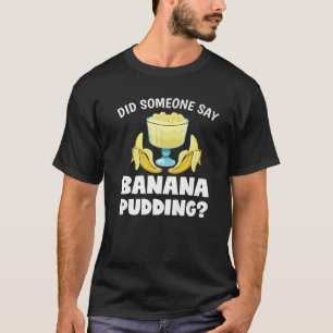 T-shirt Drôle Quelqu'Un A Dit Banana Pudding Dessert Lover