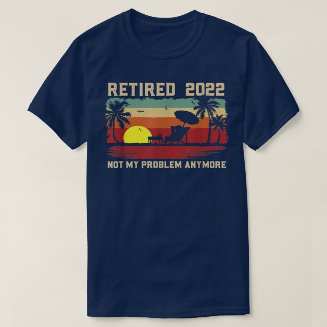 T-shirt Drôle Retraité 2022 Plus Mon Problème Plus De Retr (Design devant)