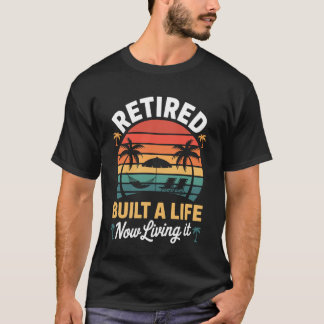 T-shirt Drôle retraité construit une vie maintenant en tra