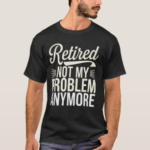 T-shirt Drôle Sarcasique Retraité plus mon Problème Gra