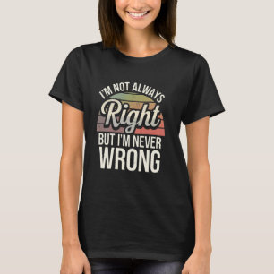 T-shirt Drôle Sarcastique Je n'ai pas toujours raison, mai