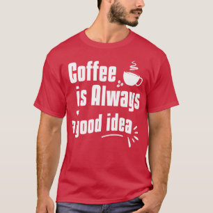 T-shirt Drôle Sayes Café est toujours une bonne idée Cute
