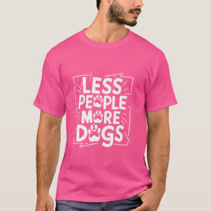 T-shirt Drôle Sayings Amoureux des chiens Moins de gens Pl