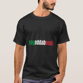 T-shirt Drôle Sayings italiens Fuhgeddà à propos de