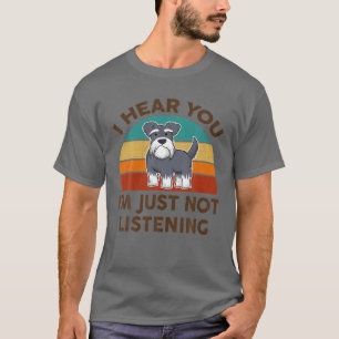 T-shirt Drôle Schnauzer Miniature Je vous entends Je ne s