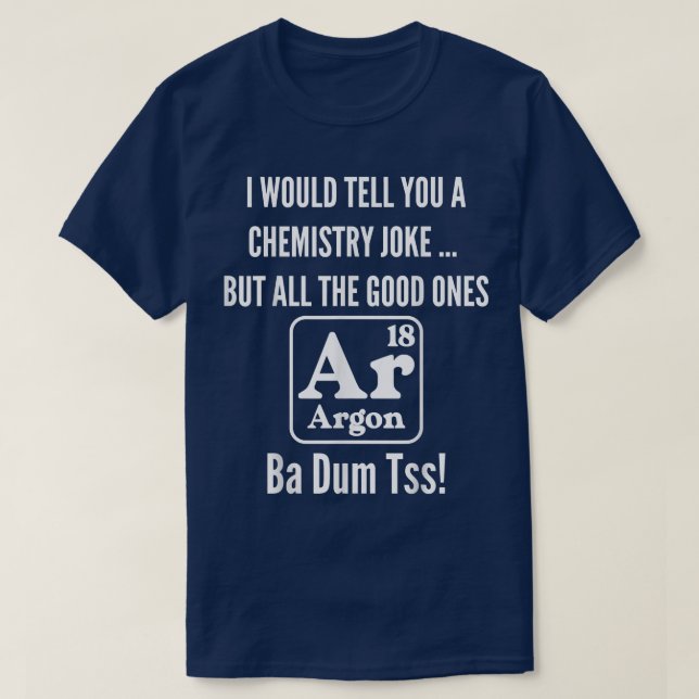 T-shirt Drôle Science Chimie Joke Pun Tous les bons (Design devant)