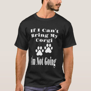 T-shirt Drôle Si je ne peux pas amener mon Corgi je ne vai