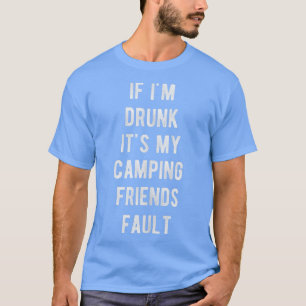 T-shirt Drôle Si je suis ivre ses Mes amis Camping Fault D