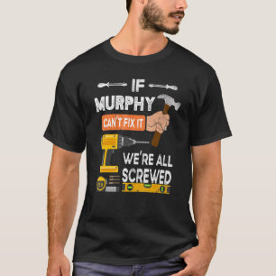 T-shirt Drôle si Murphy ne peut pas le réparer Personne ne