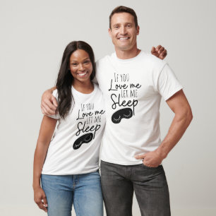 T-shirt Drôle Si Tu M'Aimes Laisse-moi dormir