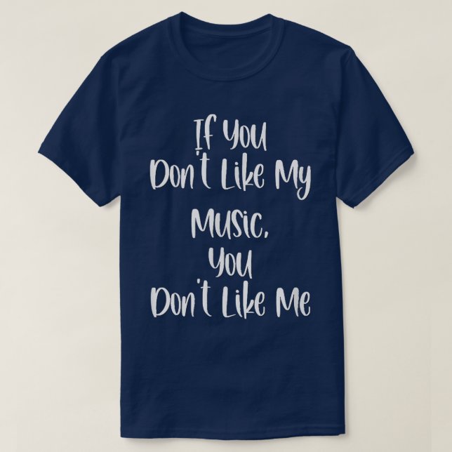 T-shirt Drôle Si tu n'aimes pas ma musique, tu ne m'aimes  (Design devant)