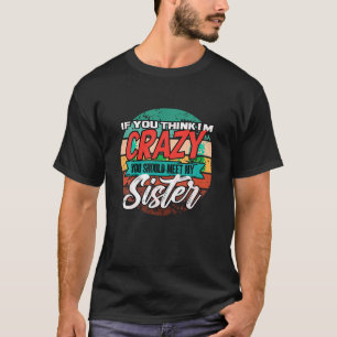 T-shirt Drôle Si tu penses que je suis fou, tu devrais ren
