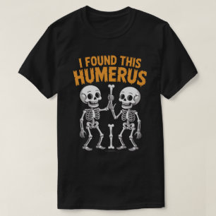 T-shirt Drôle Skeleton J'Ai Trouvé Cet Humerus   Halloween
