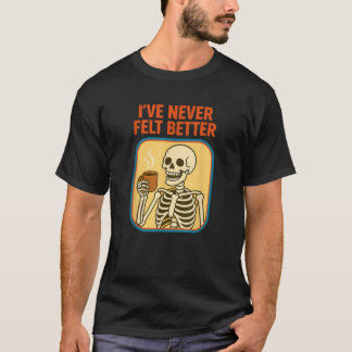 T-shirt Drôle Skeleton Je n'ai jamais senti mieux Goth Caf